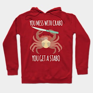 You Mess With Crabo, You Get A Stabo Hoodie